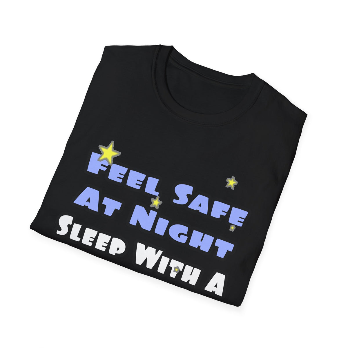 Feel Safe At Night...Sleep With a Firefighter - Unisex Softstyle T-Shirt