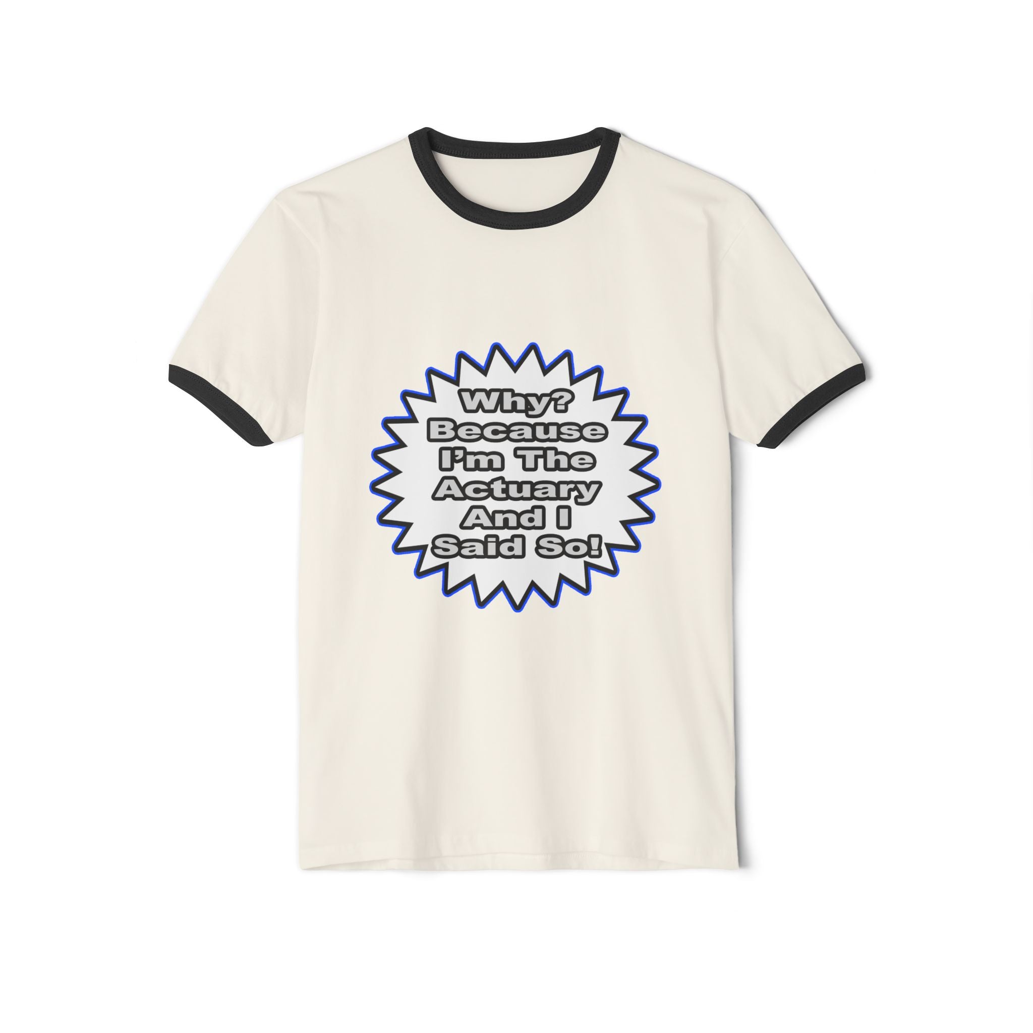Actuary...Because I Said So - Unisex Cotton Ringer T-Shirt
