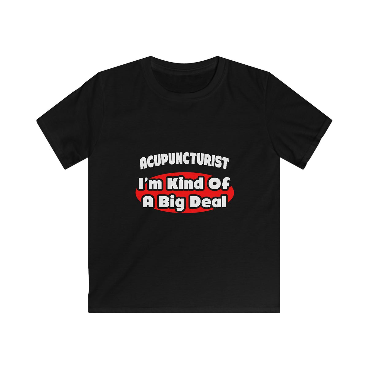 Acupuncturist ... Big Deal - Kids Softstyle Tee