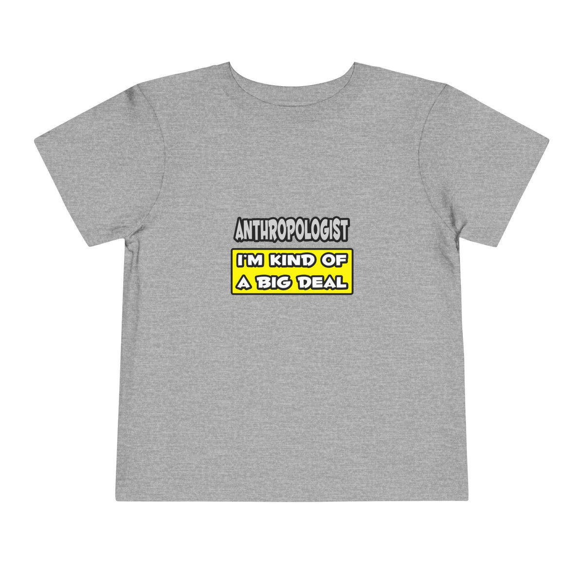 Anthropologist .. I'm Kind of a Big Deal - Toddler Short Sleeve Tee
