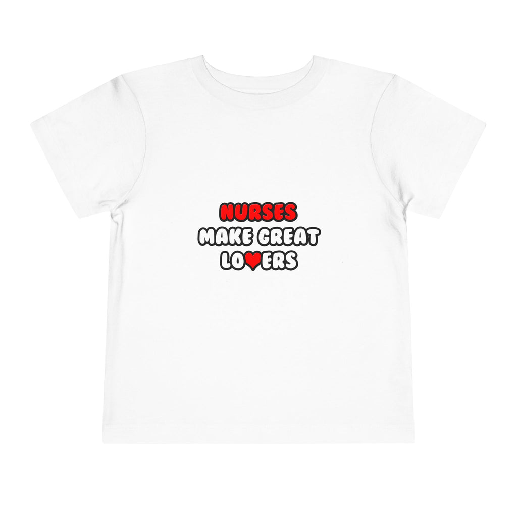 Nurses Make Great Lovers - Toddler Short Sleeve Tee