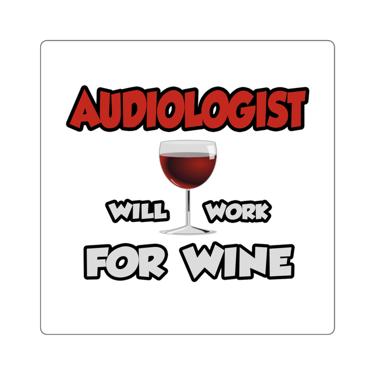Audiologist ... Will Work For Wine - Square Stickers