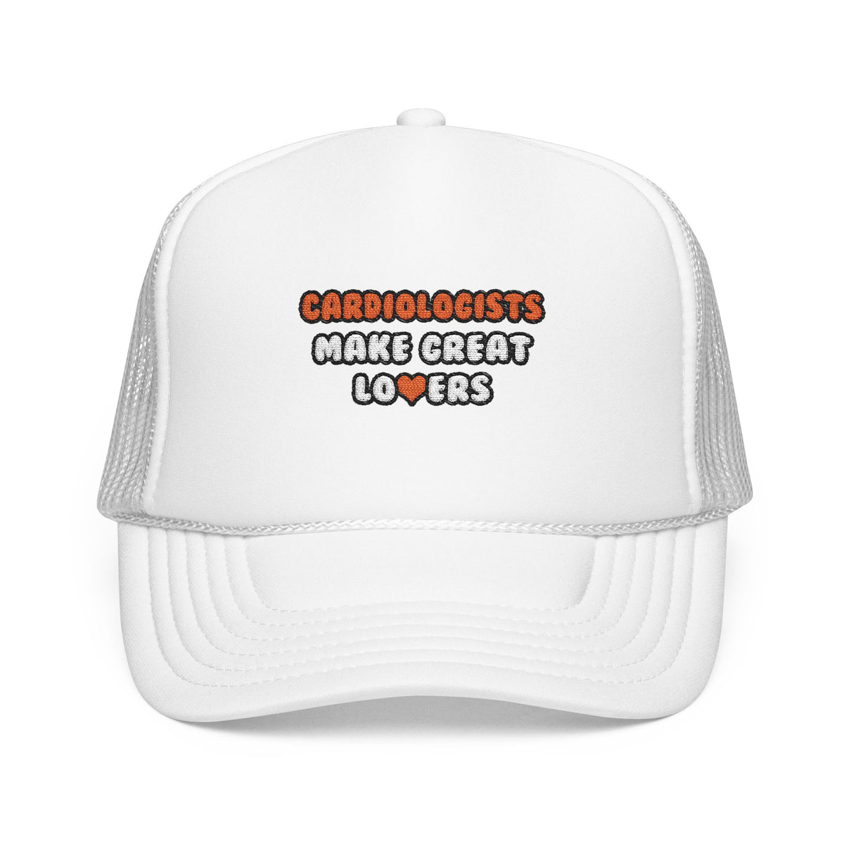 Cardiologists Make Great Lovers - Foam Trucker Hat