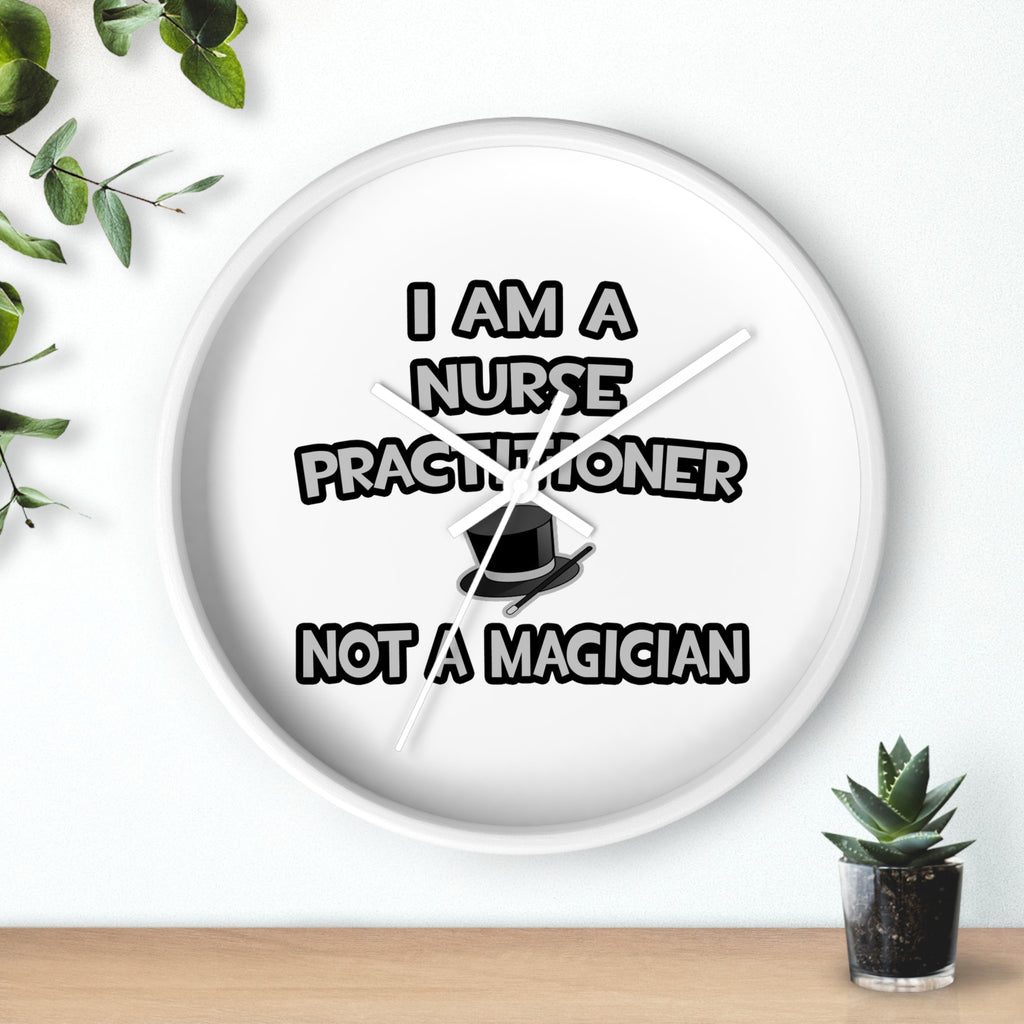 I Am A Nurse Practitioner ... Not A Magician - Wall Clock