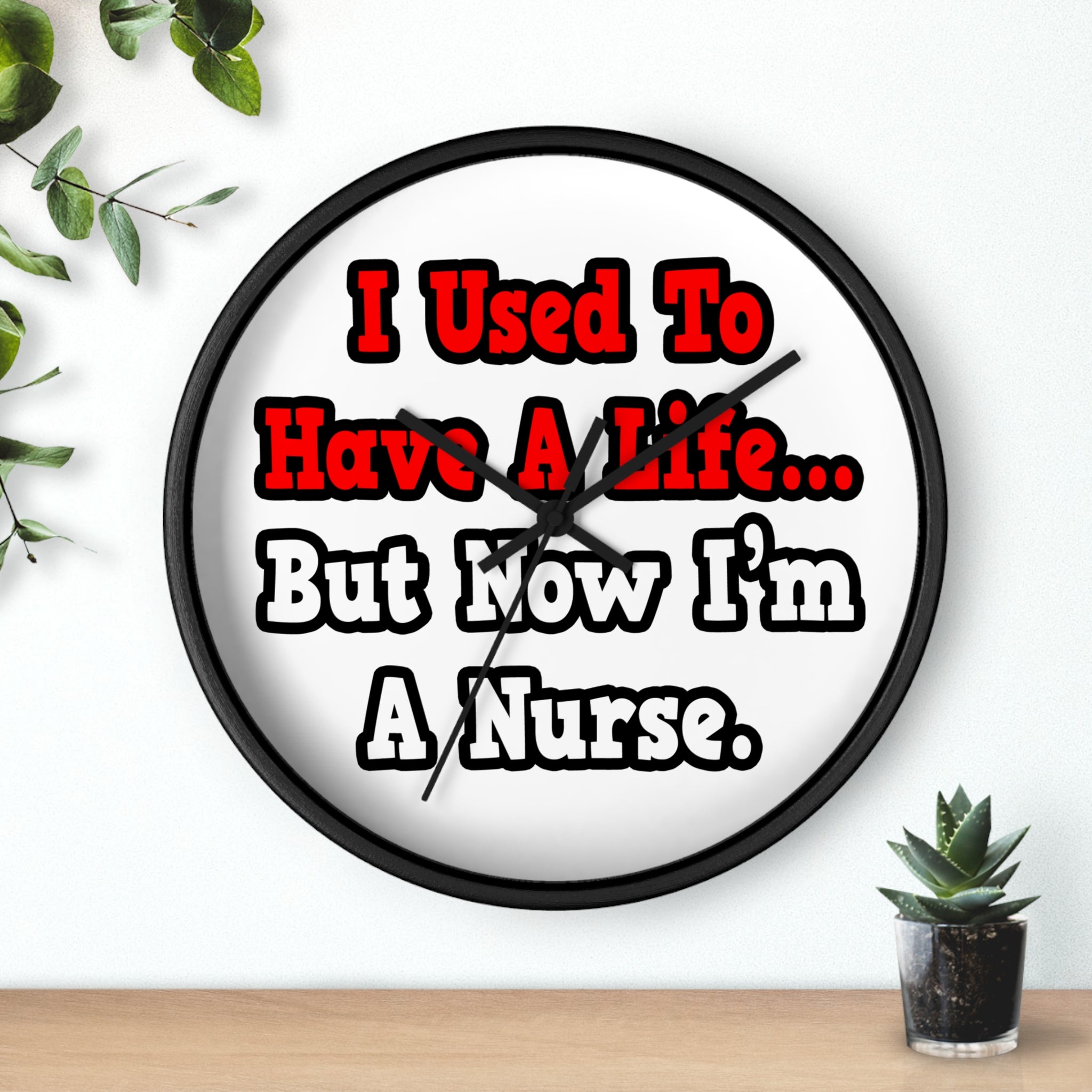 I Used to Have a Life...Nurse - Wall Clock
