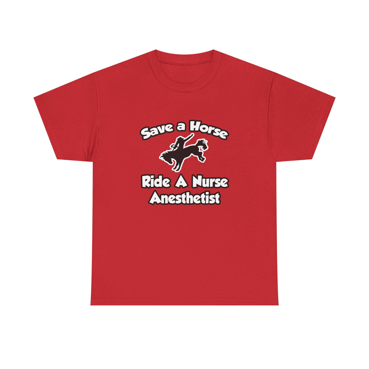 Save a Horse, Ride a Nurse Anesthetist - Unisex Heavy Cotton Tee