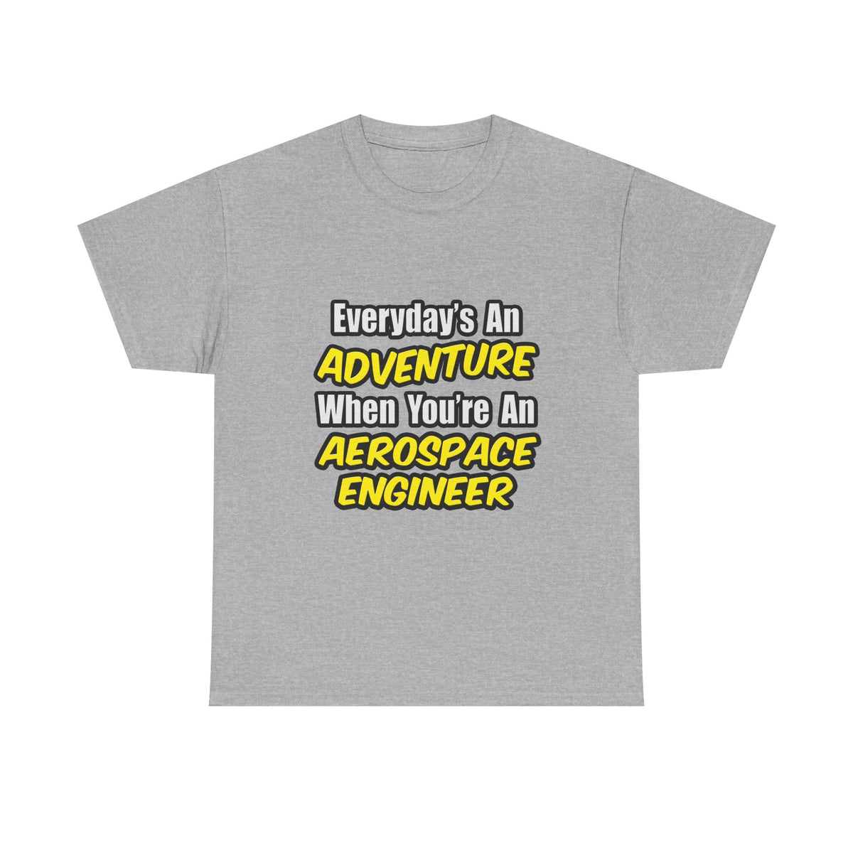 Everyday's An Adventure...Aerospace Engineer - Unisex Heavy Cotton Tee