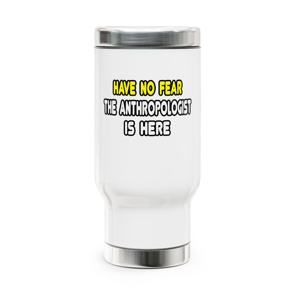 Have No Fear, The Anthropologist Is Here - Stainless Steel Travel Mug with Handle, 14oz