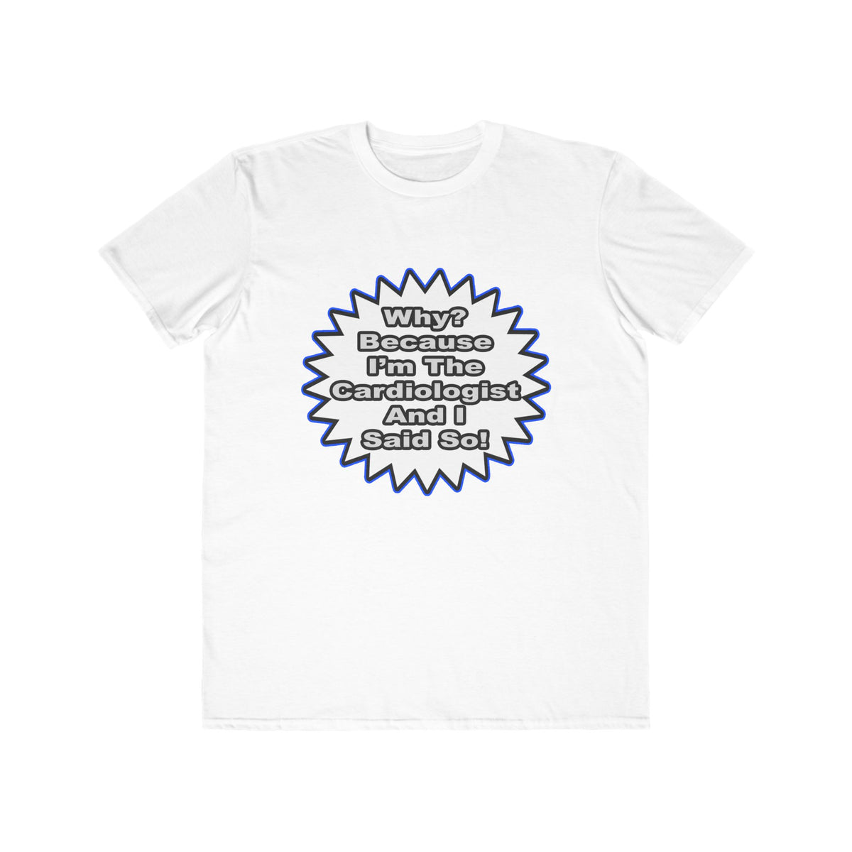 Cardiologist...Because I Said So - Men's Lightweight Fashion Tee