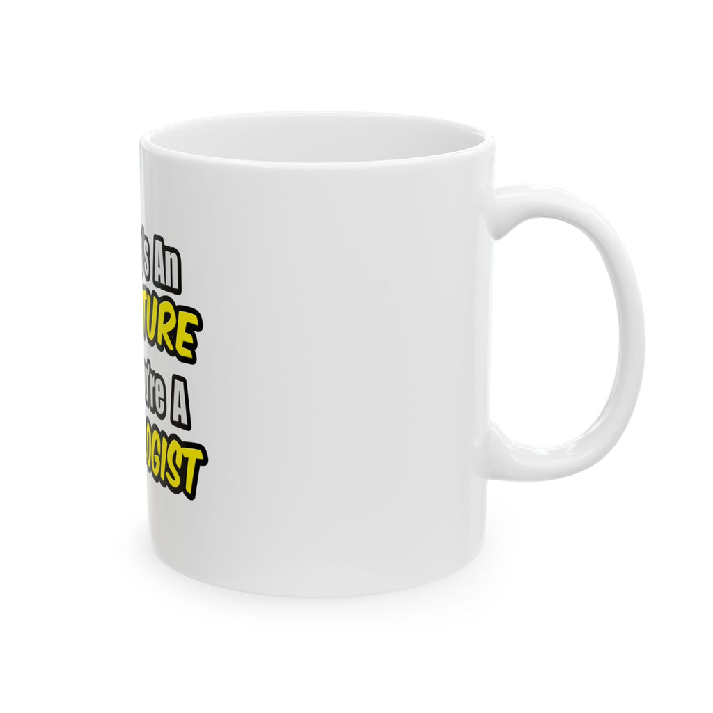 Everyday's An Adventure...Cardiologist - Ceramic Mug, (11oz, 15oz)