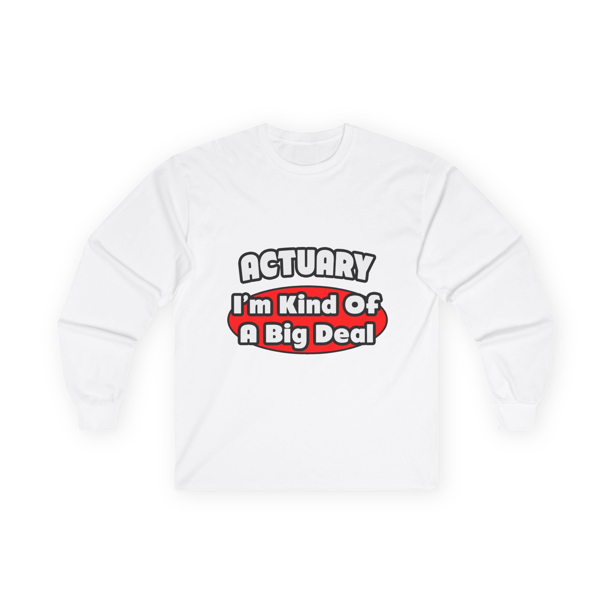 Actuary...Big Deal (2) - Unisex Ultra Cotton Long Sleeve Tee