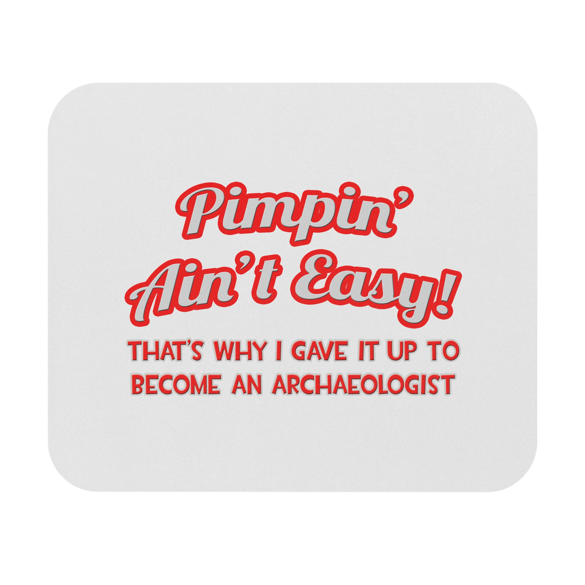 Pimpin' Ain't Easy .. Archaeologist - Mouse Pad (Rectangle)