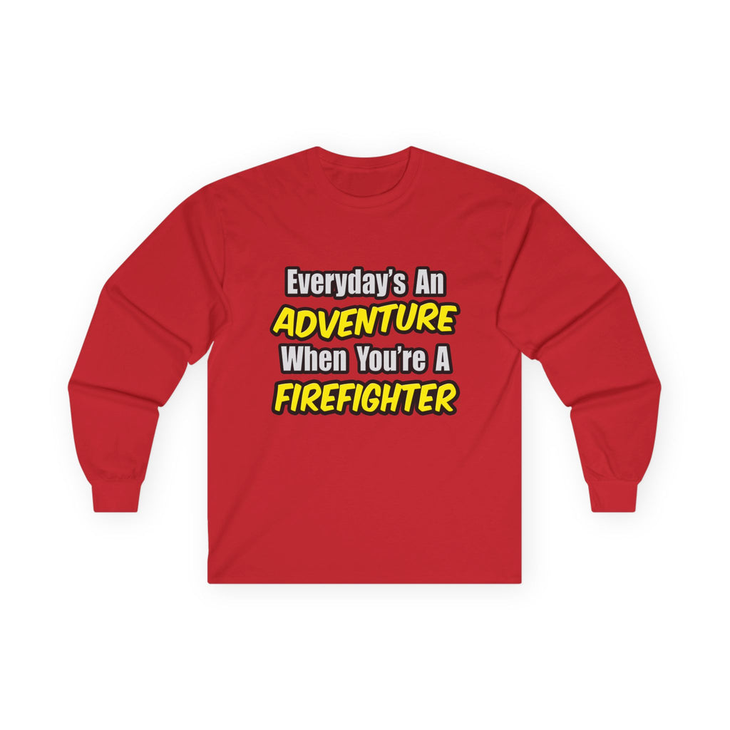 Everyday's An Adventure...Firefighter - Unisex Ultra Cotton Long Sleeve Tee