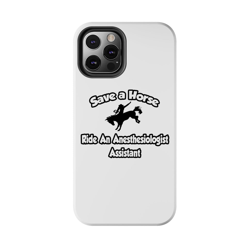 Save a Horse, Ride an Anesthesiologist Asst - Tough Phone Cases