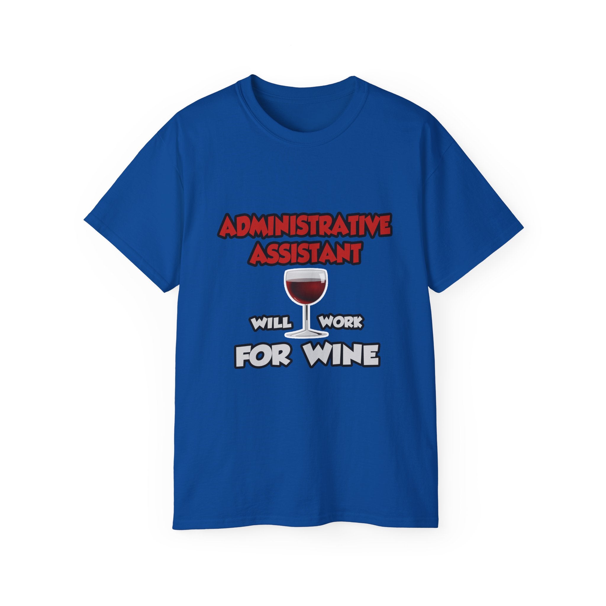 Admin Assistant ... Will Work For Wine - Unisex Ultra Cotton Tee