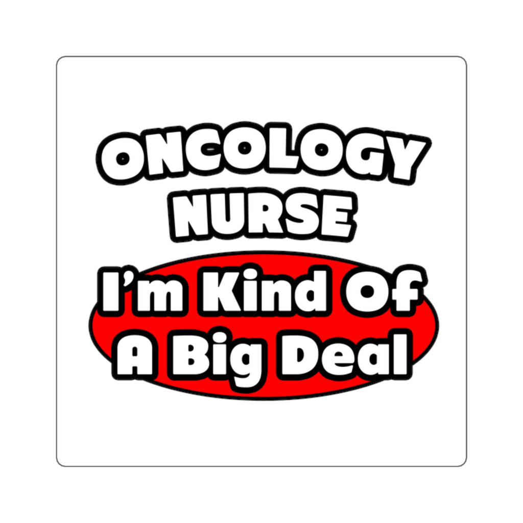 Oncology Nurse...Big Deal - Square Stickers