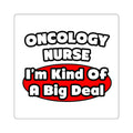 Oncology Nurse...Big Deal - Square Stickers