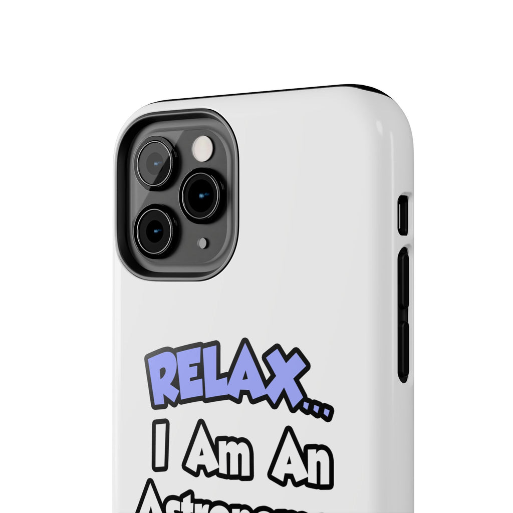 Relax...I'm An Astronomer - Tough Phone Cases