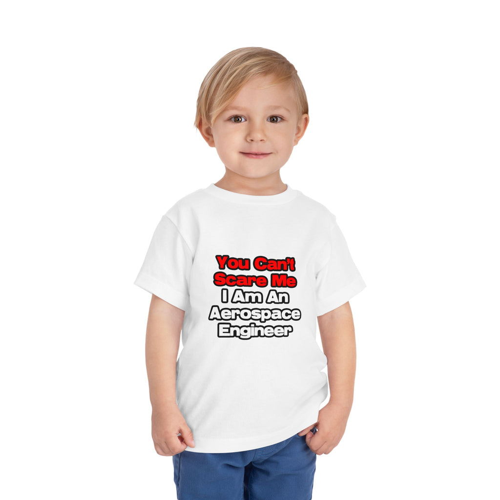 You Can't Scare Me...Aerospace Engineer - Toddler Short Sleeve Tee