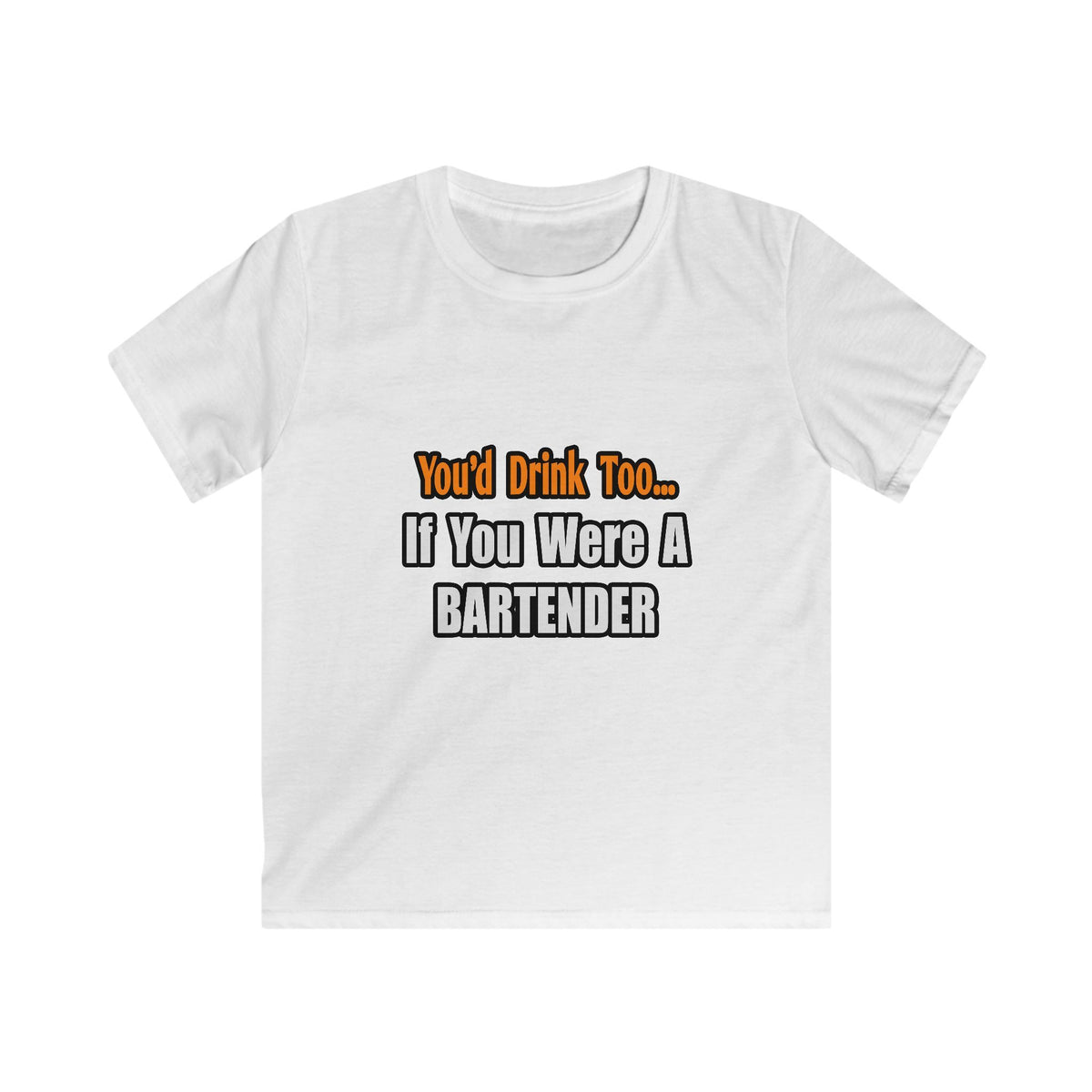 You'd Drink Too...Bartender - Kids Softstyle Tee