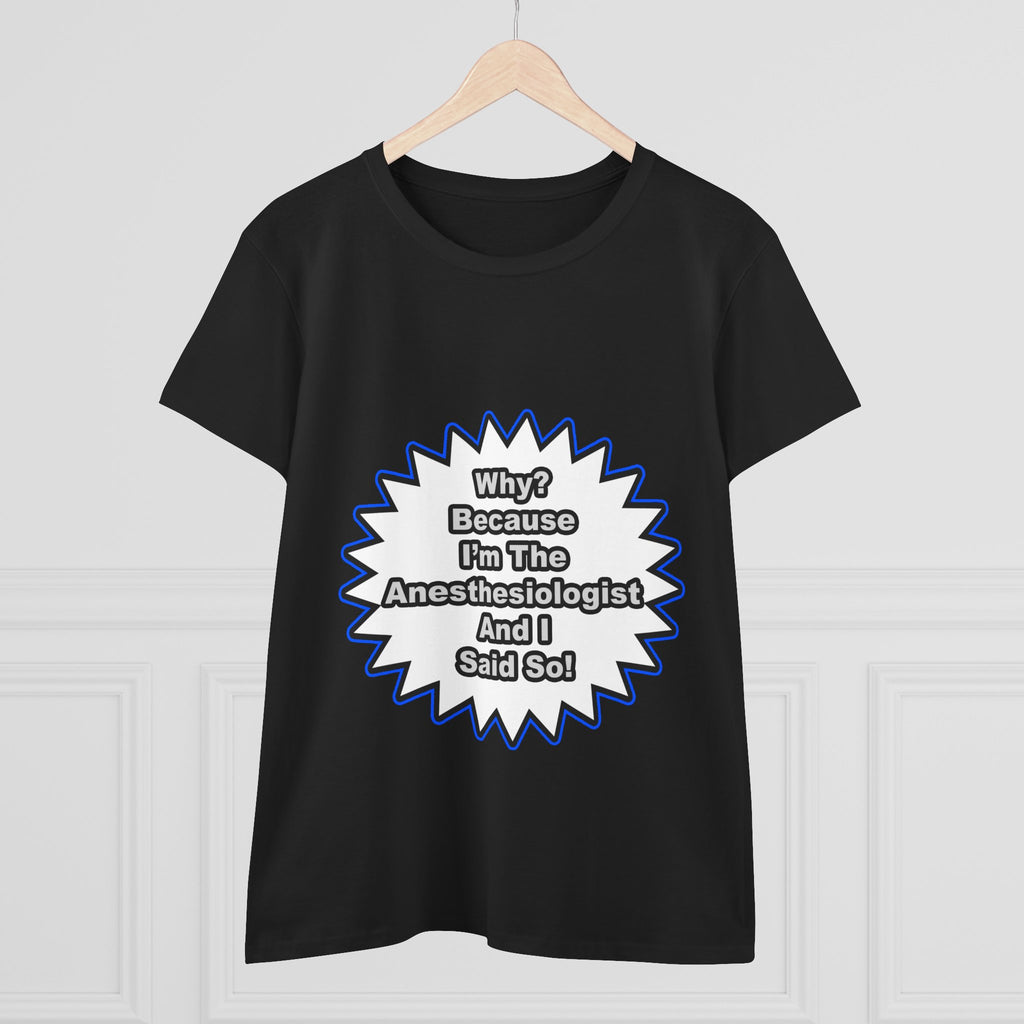 Anesthesiologist...Because I Said So - Women's Midweight Cotton Tee