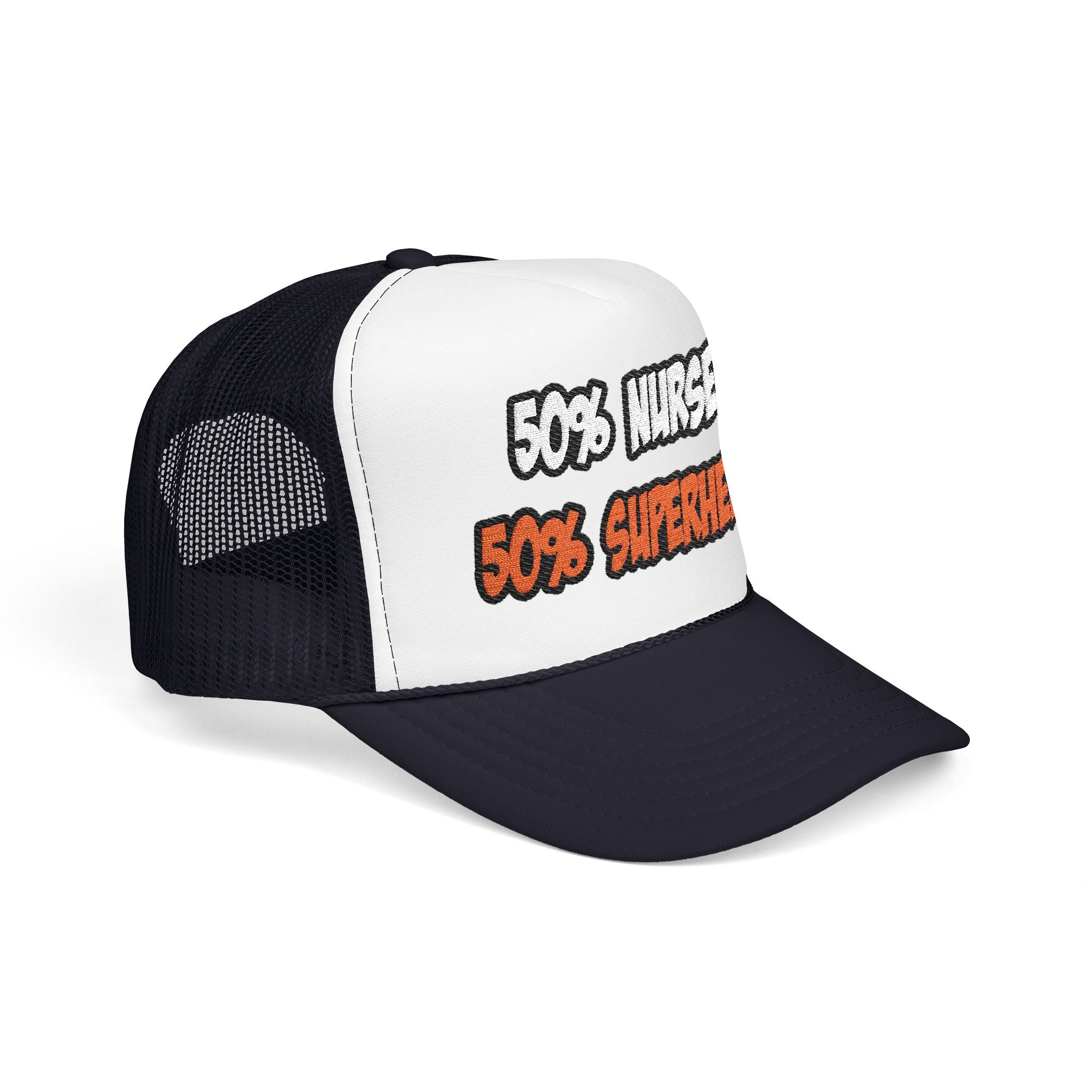 Half Nurse...Half Superhero - Foam Trucker Hat