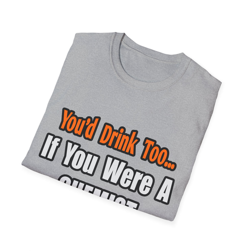You'd Drink Too...Chemist - Unisex Softstyle T-Shirt