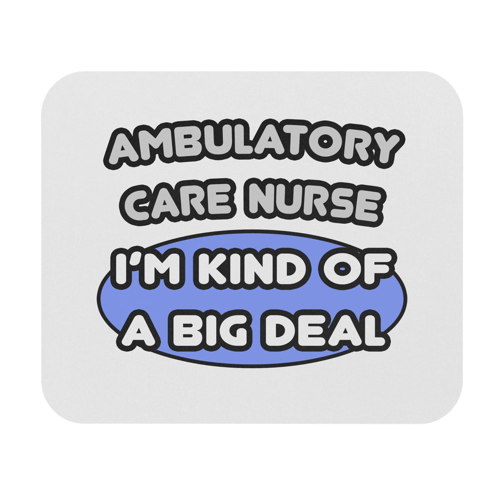 Ambulatory Care Nurse ... I'm Kind of a Big Deal - Mouse Pad (Rectangle)
