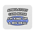 Ambulatory Care Nurse ... I'm Kind of a Big Deal - Mouse Pad (Rectangle)