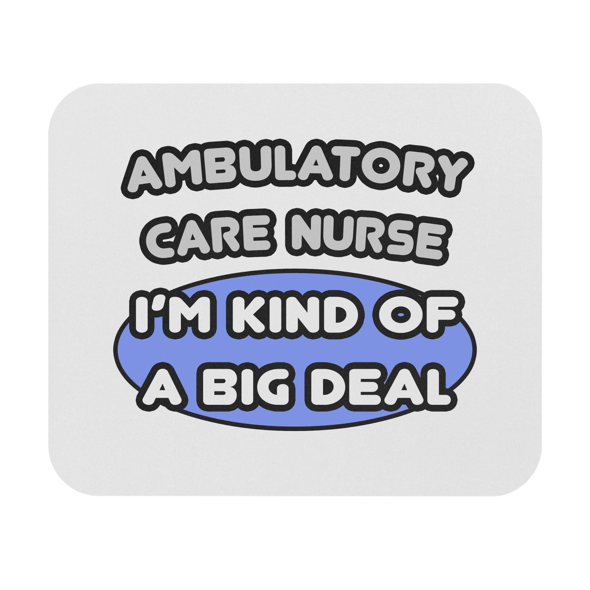 Ambulatory Care Nurse ... I'm Kind of a Big Deal - Mouse Pad (Rectangle)