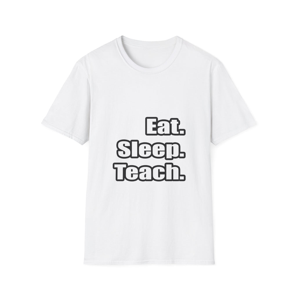 eat sleep teach - Unisex Softstyle T-Shirt