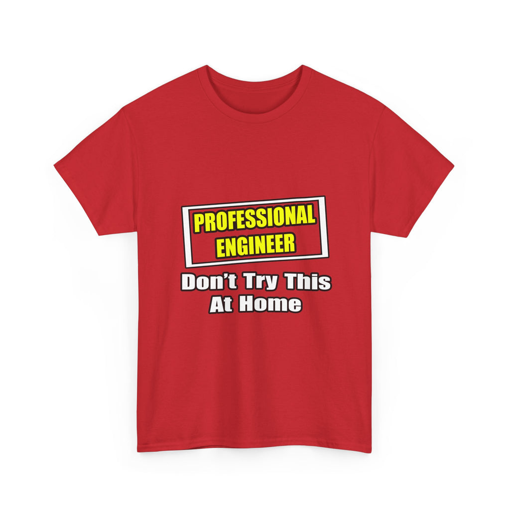 Professional Engineer...Don't Try This At Home - Unisex Heavy Cotton Tee