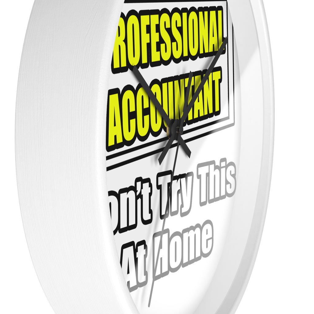 Professional Accountant...Don't Try This At Home - Wall Clock