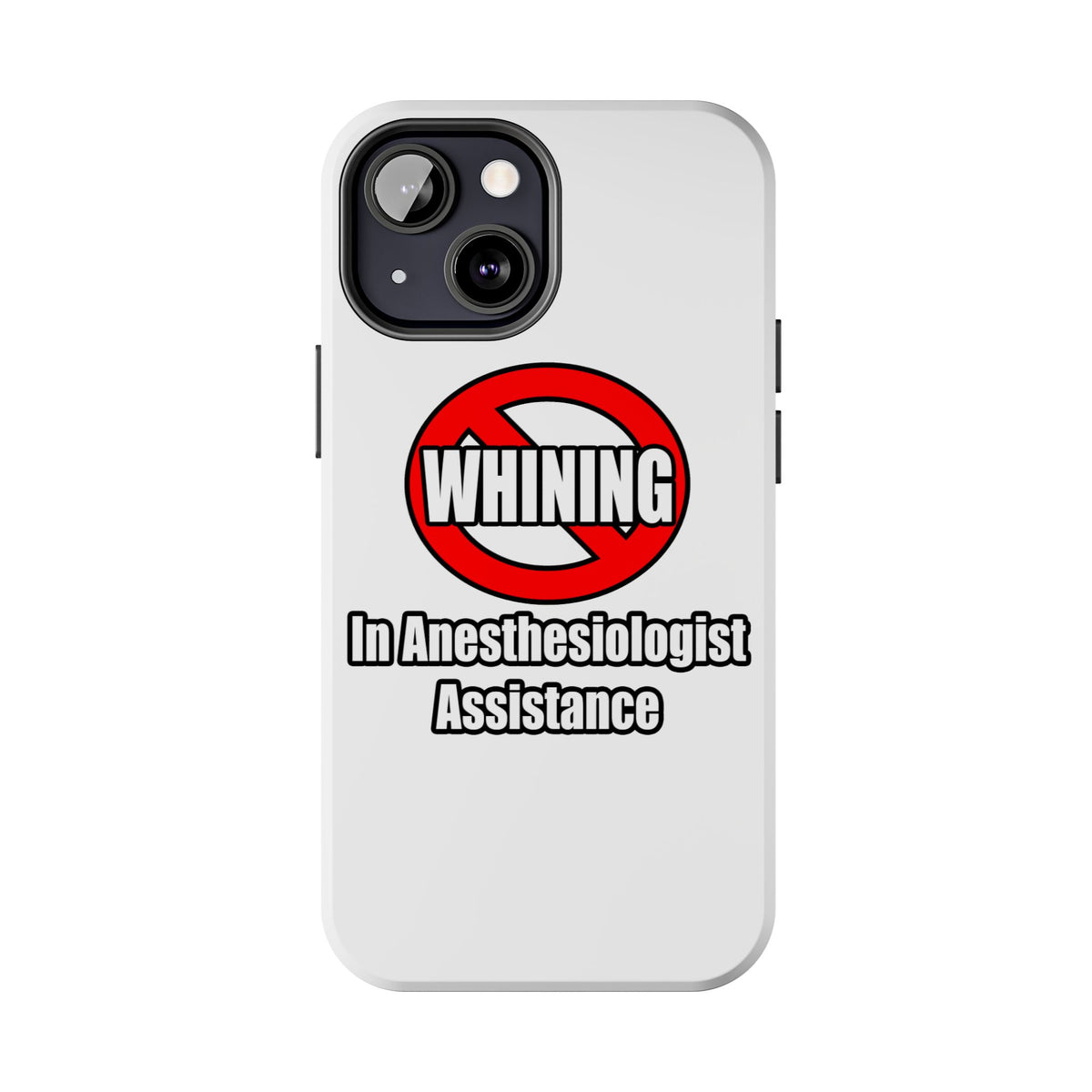 No Whining In Anesthesiologist Assistance - Tough Phone Cases
