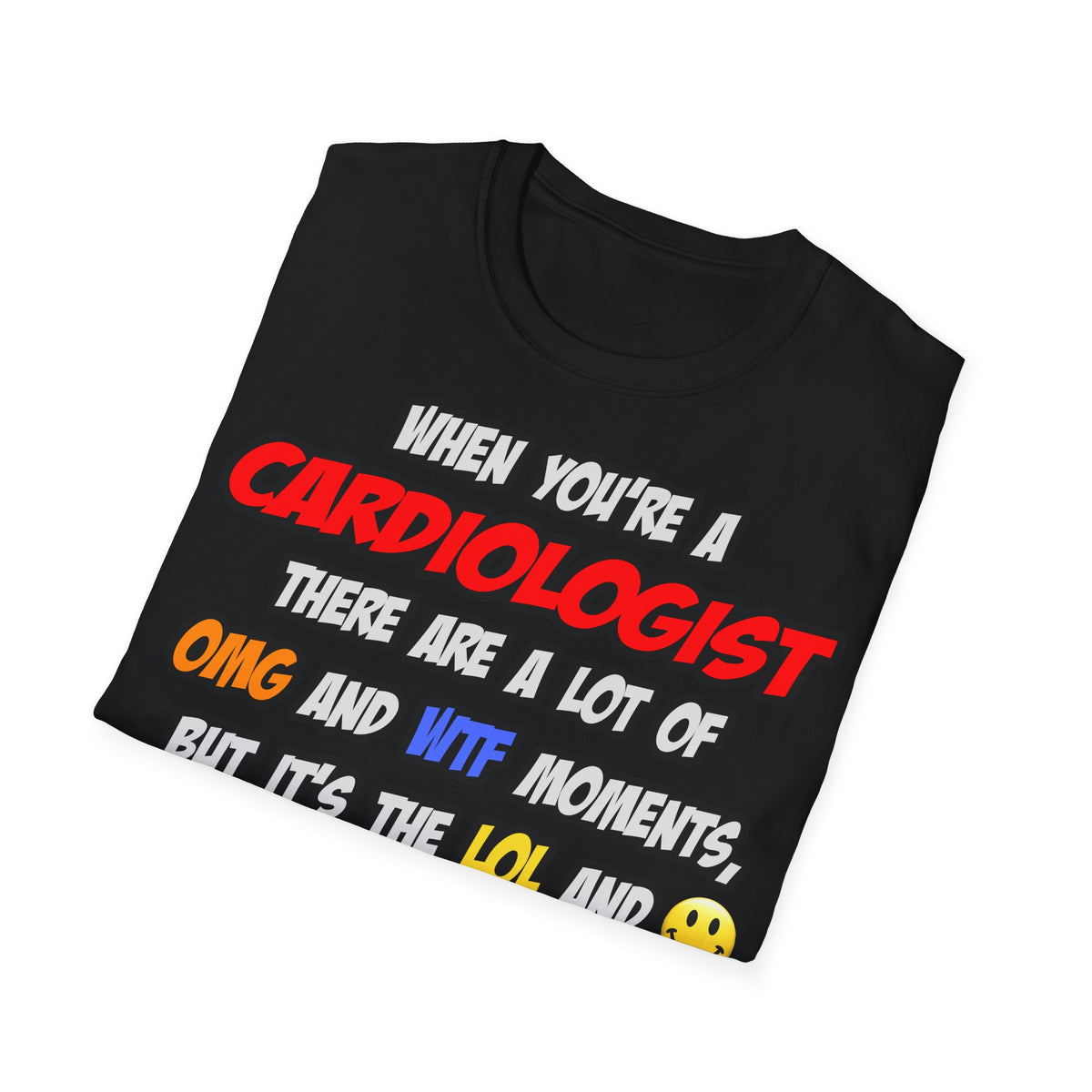 Cardiologist .. OMG WTF LOL - Unisex Softstyle T-Shirt