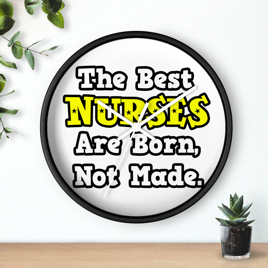 The Best Nurses Are Born, Not Made - Wall Clock