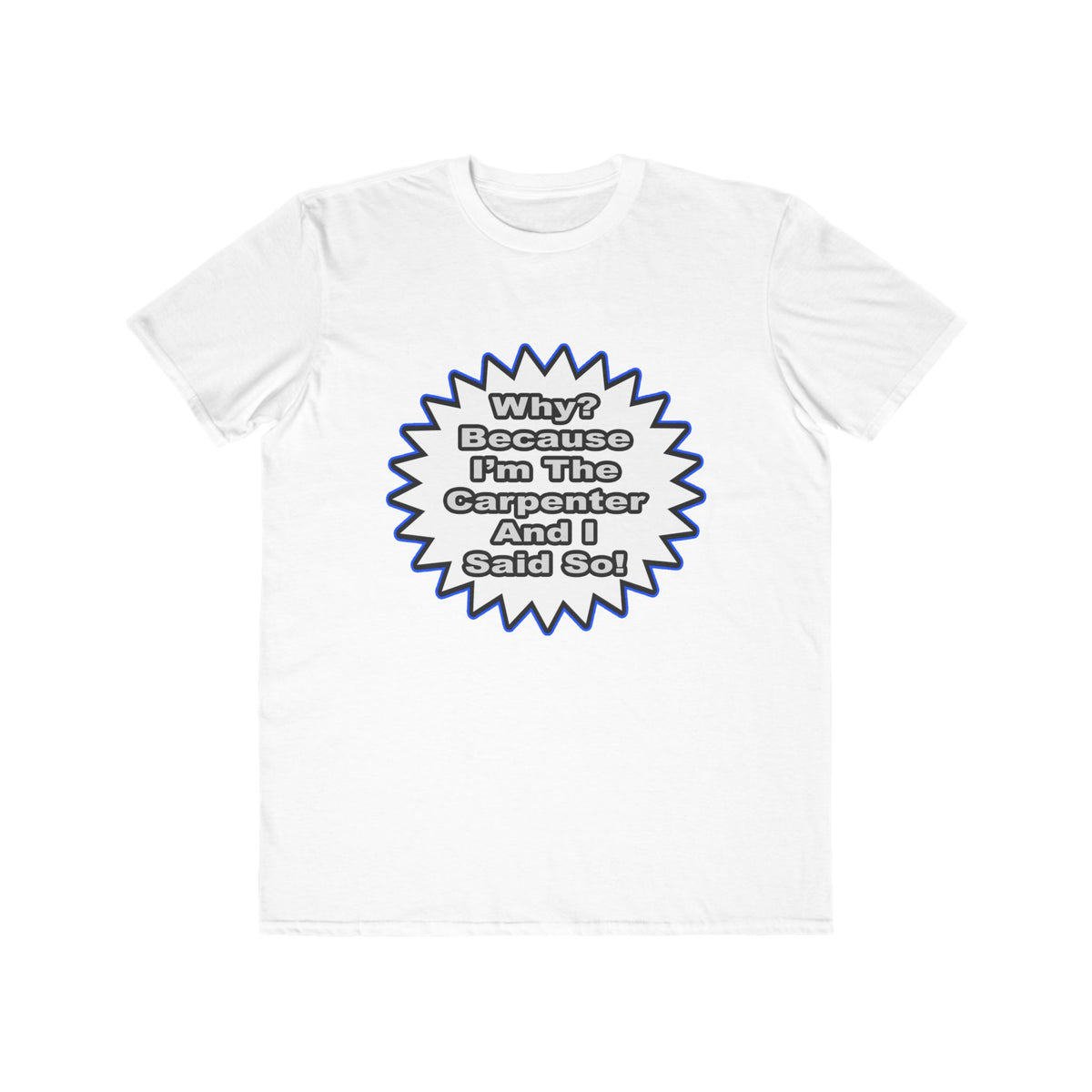 Carpenter...Because I Said So - Men's Lightweight Fashion Tee