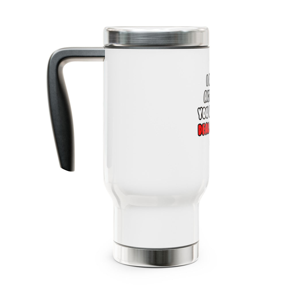 Deal With It ... Funny Actuary - Stainless Steel Travel Mug with Handle, 14oz
