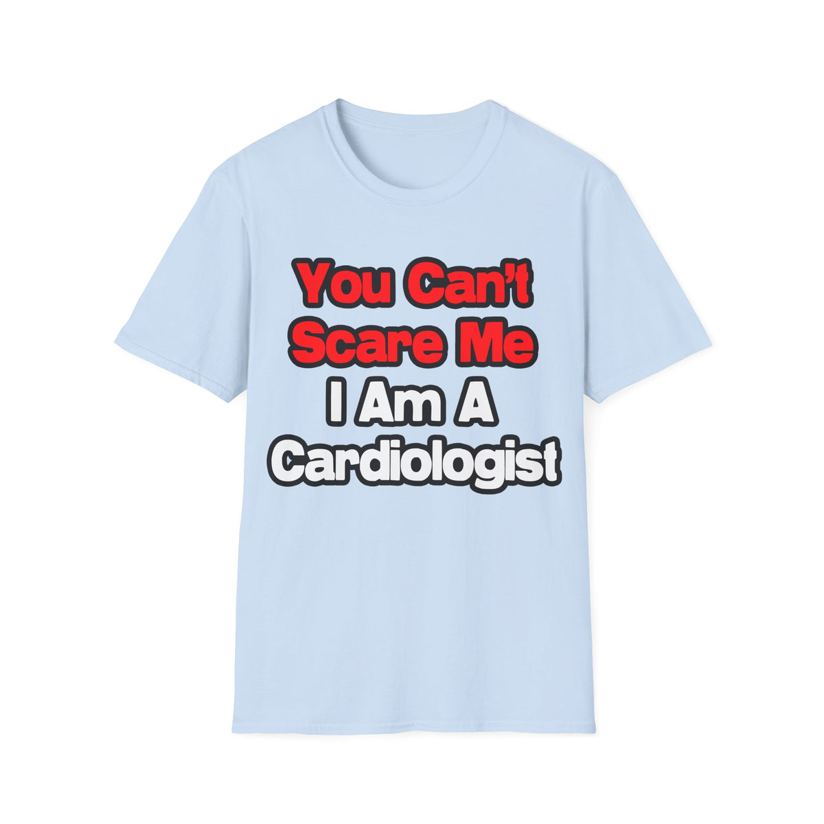 You Can't Scare Me...Cardiologist - Unisex Softstyle T-Shirt