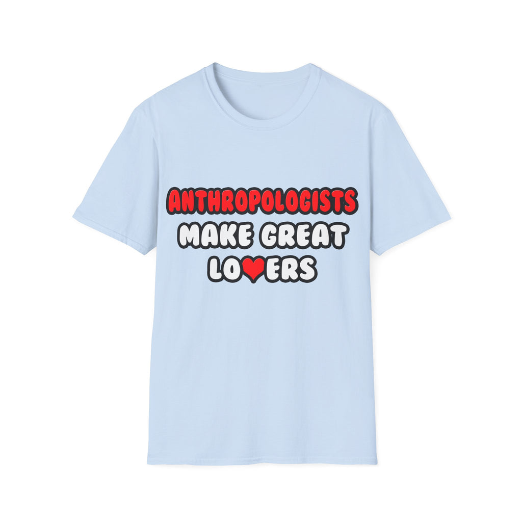 Anthropologists Make Great Lovers - Unisex Softstyle T-Shirt