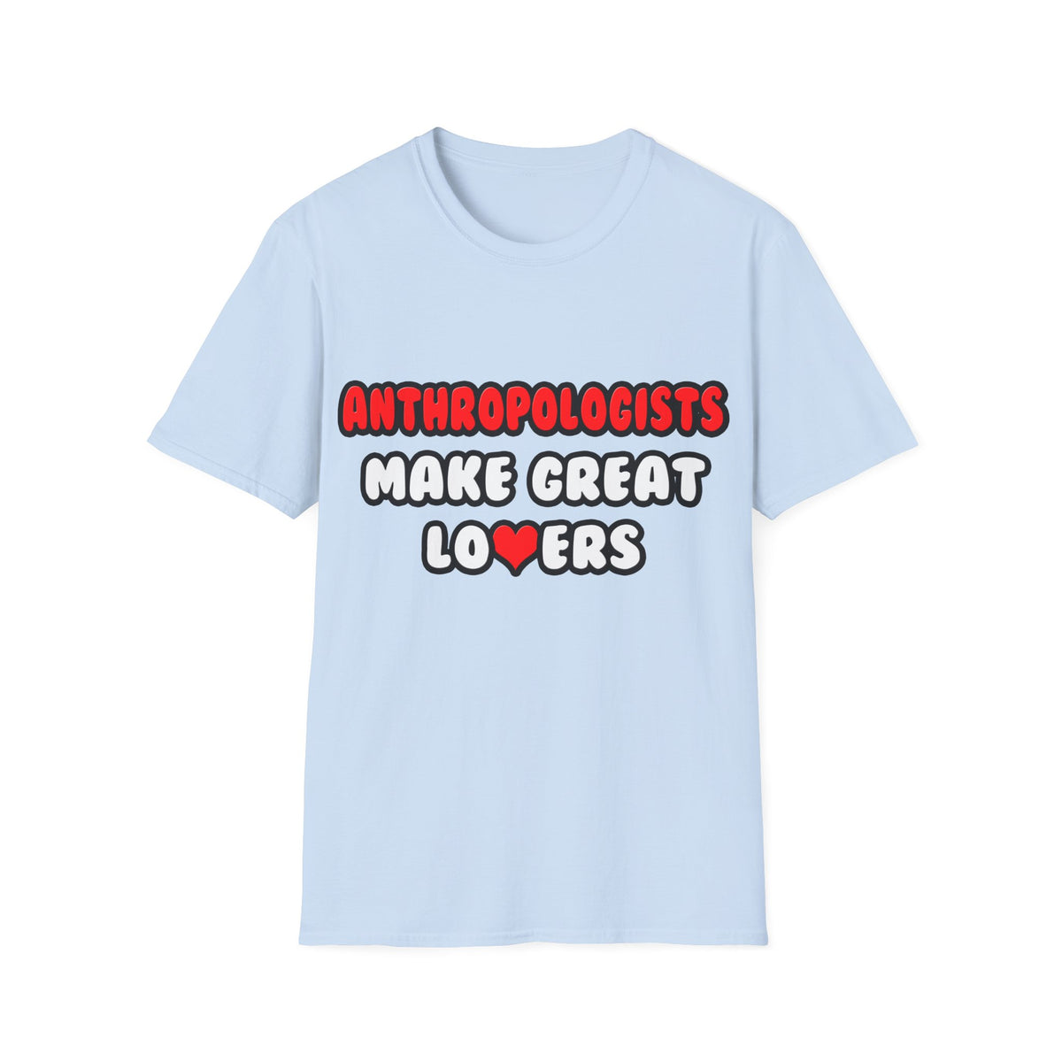 Anthropologists Make Great Lovers - Unisex Softstyle T-Shirt