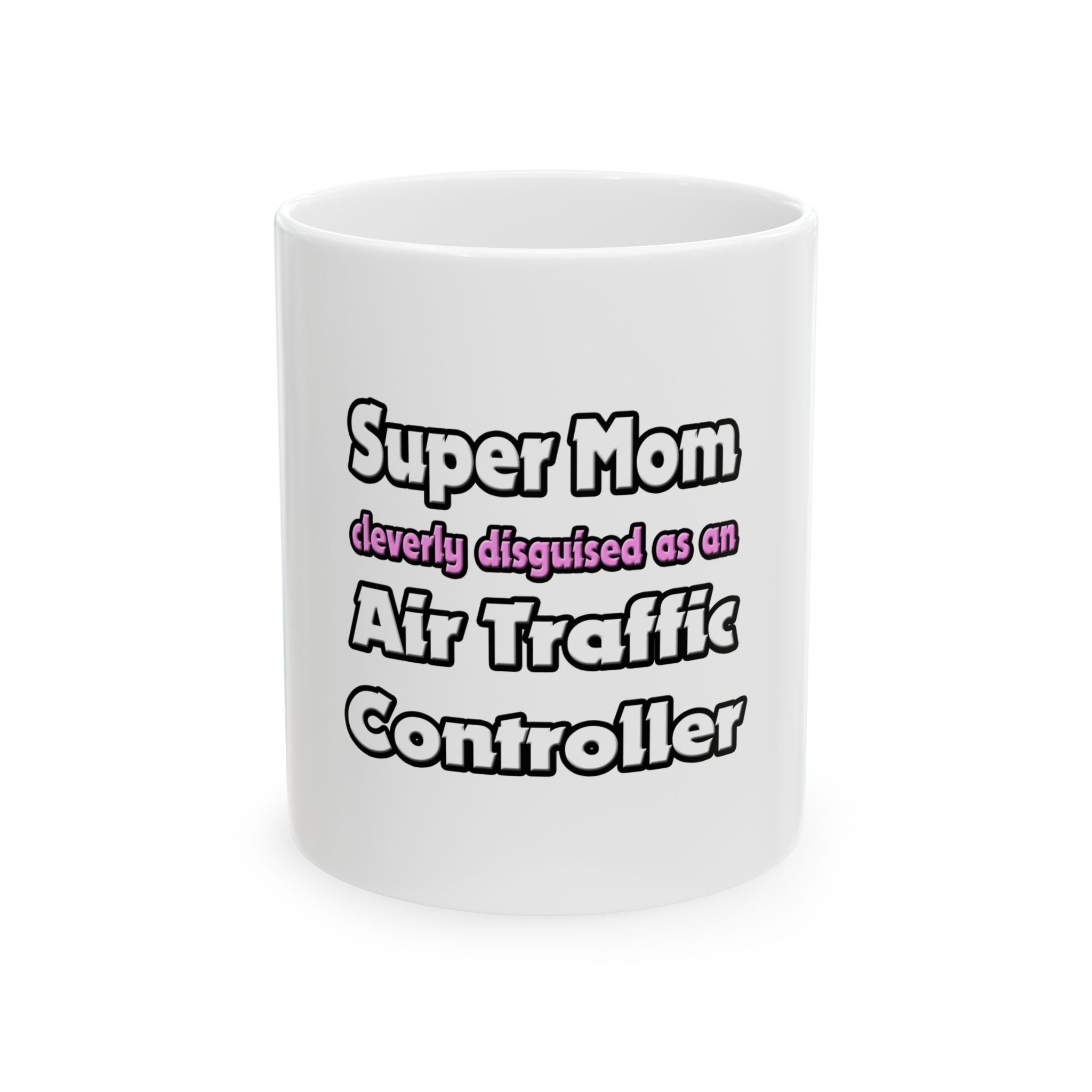 Super Mom ... Air Traffic Controller - Ceramic Mug, (11oz, 15oz)