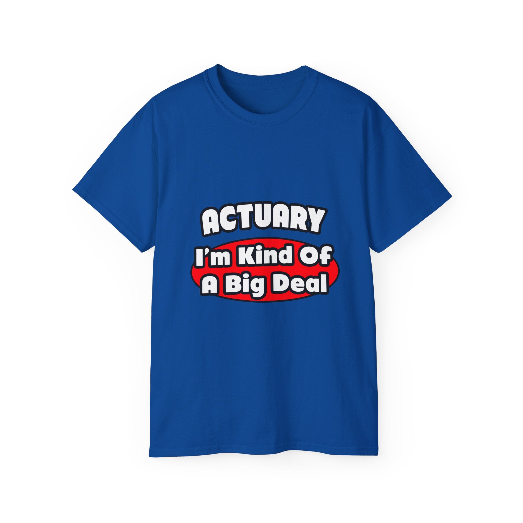 Actuary...Big Deal (2) - Unisex Ultra Cotton Tee