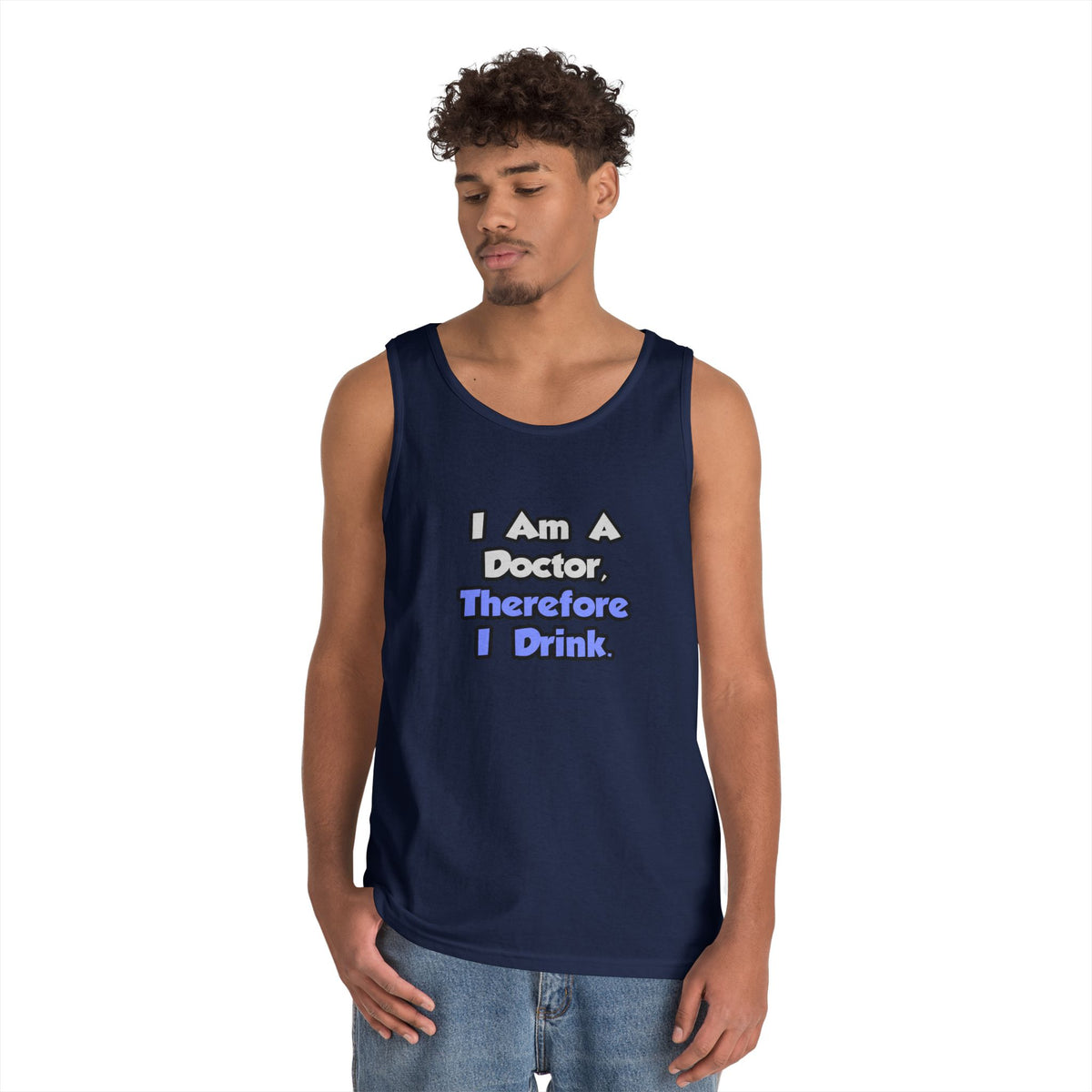 I Am A Doctor, Therefore I Drink - Unisex Heavy Cotton Tank Top