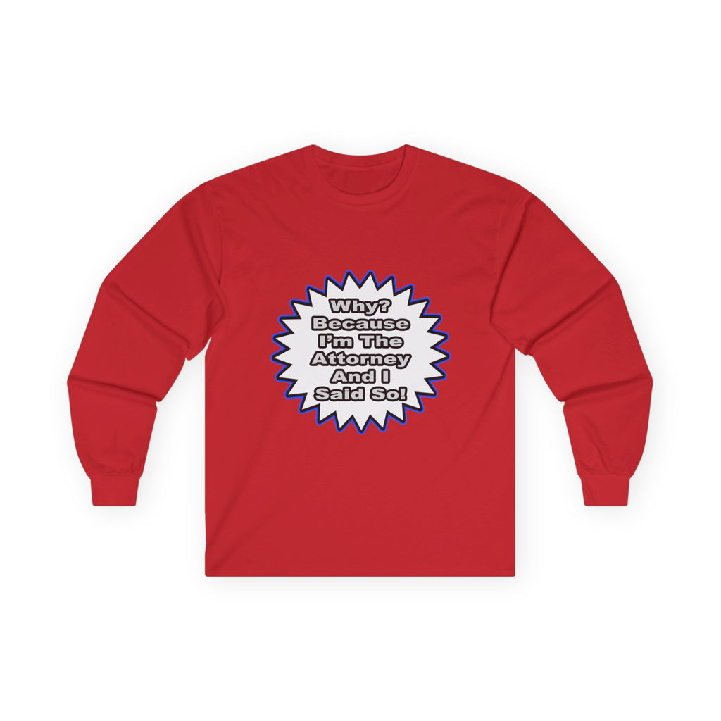 Attorney...Because I Said So - Unisex Ultra Cotton Long Sleeve Tee