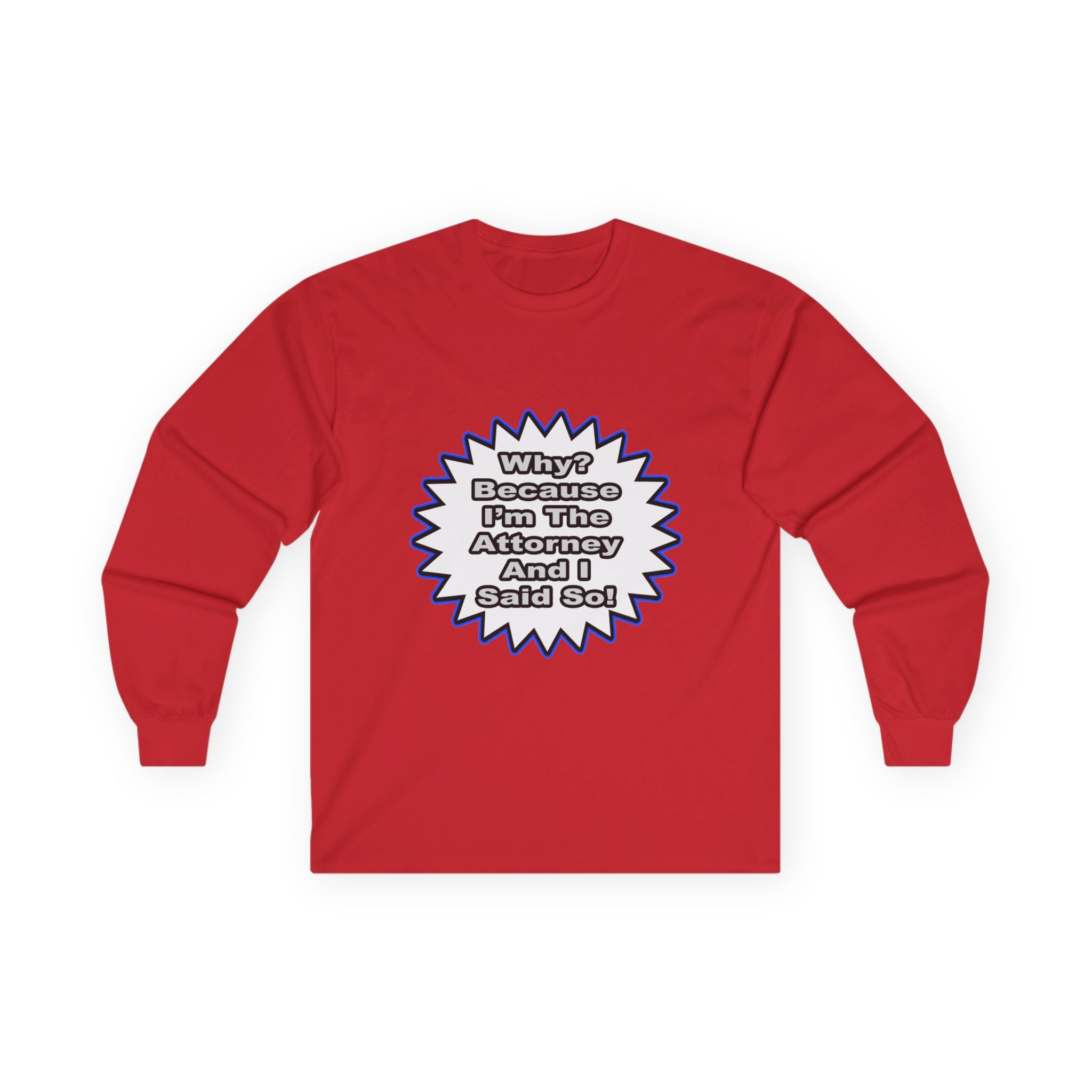 Attorney...Because I Said So - Unisex Ultra Cotton Long Sleeve Tee