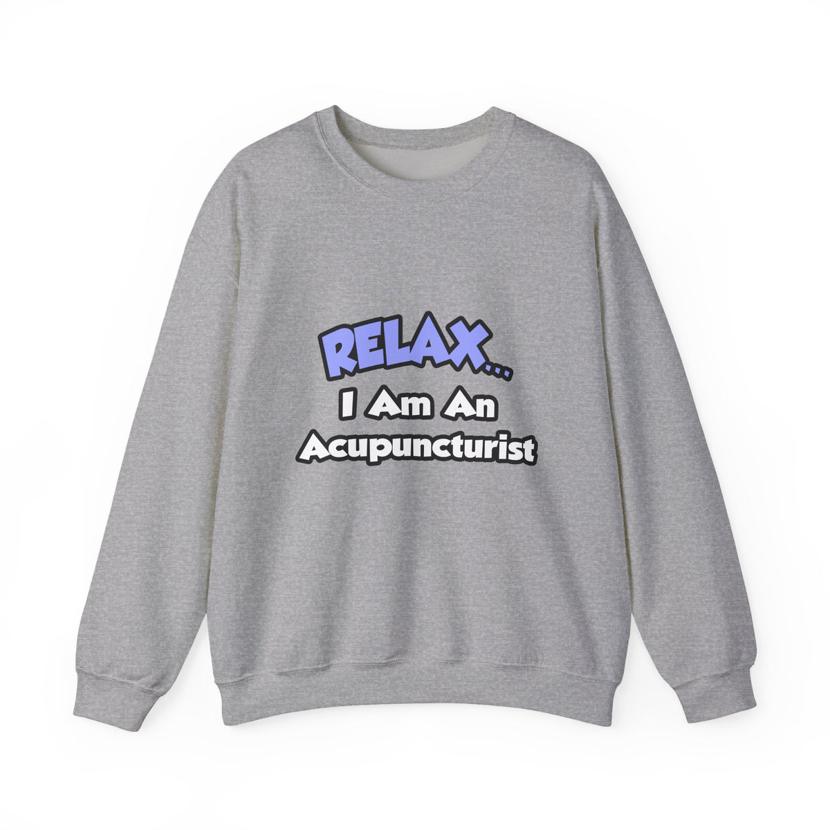 Relax .. I am an Acupuncturist - Unisex Heavy Blend™ Crewneck Sweatshirt