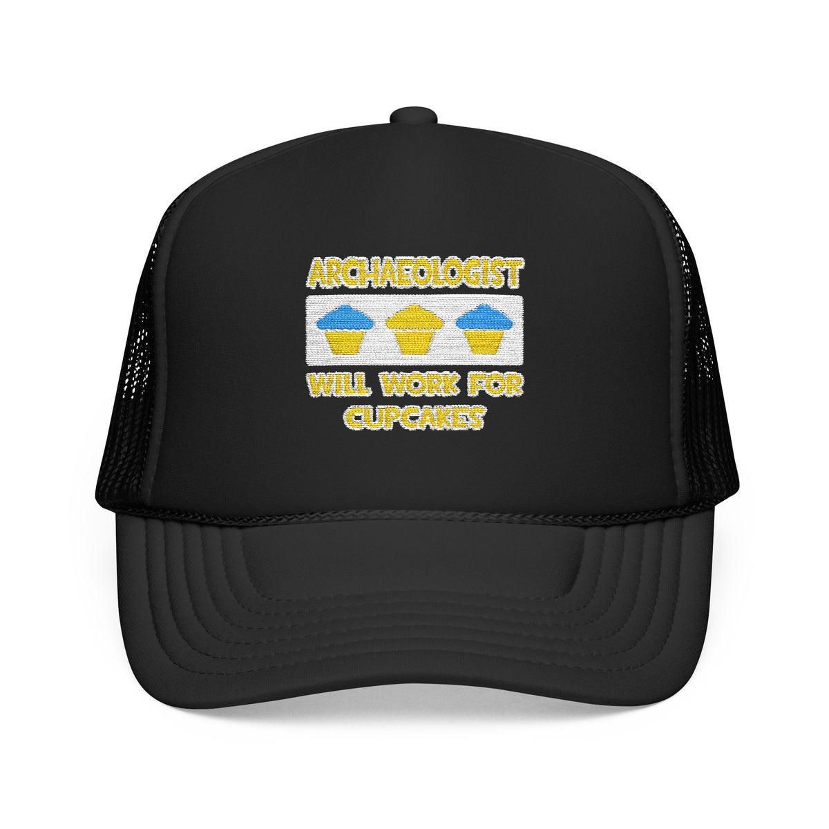 Archaeologist ... Will Work For Cupcakes - Foam Trucker Hat