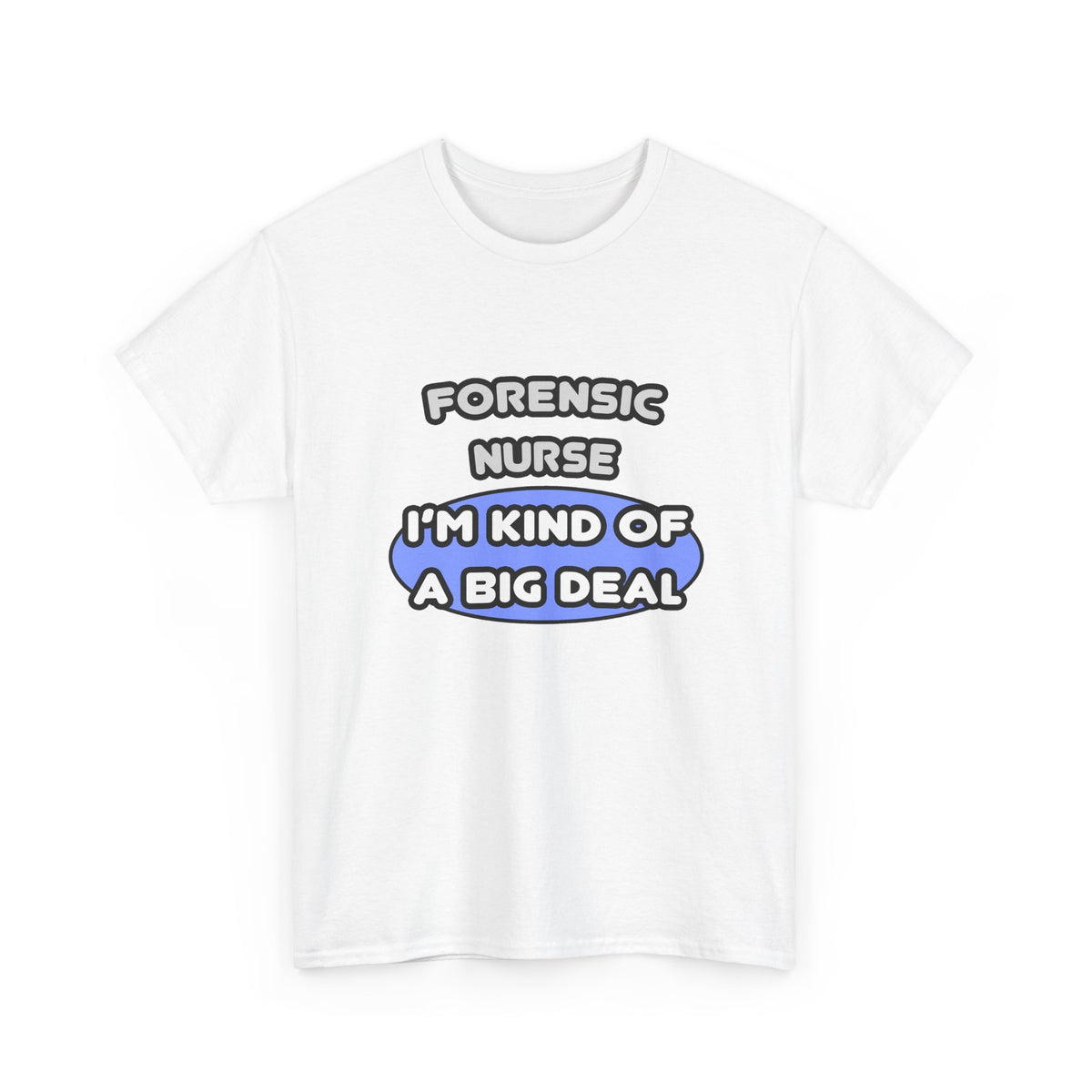 Forensic Nurse ... I'm Kind of a Big Deal - Unisex Heavy Cotton Tee