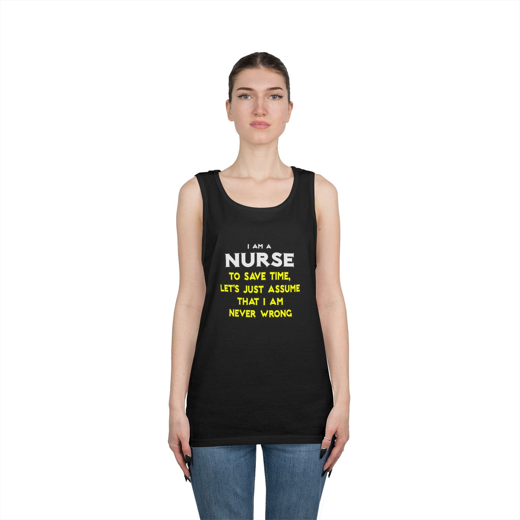 Nurse...Assume I Am Never Wrong - Unisex Heavy Cotton Tank Top